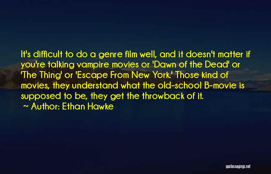 Difficult To Understand You Quotes By Ethan Hawke