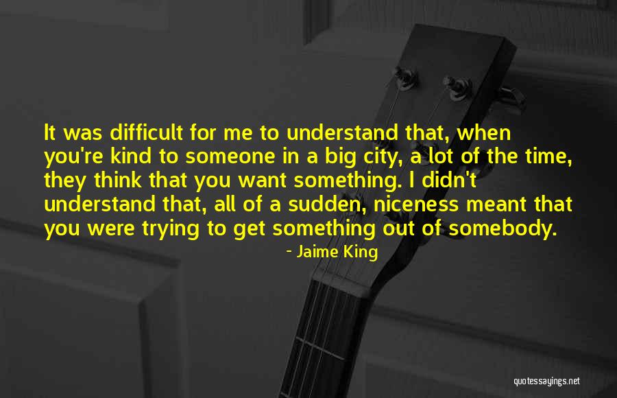 Difficult To Understand You Quotes By Jaime King