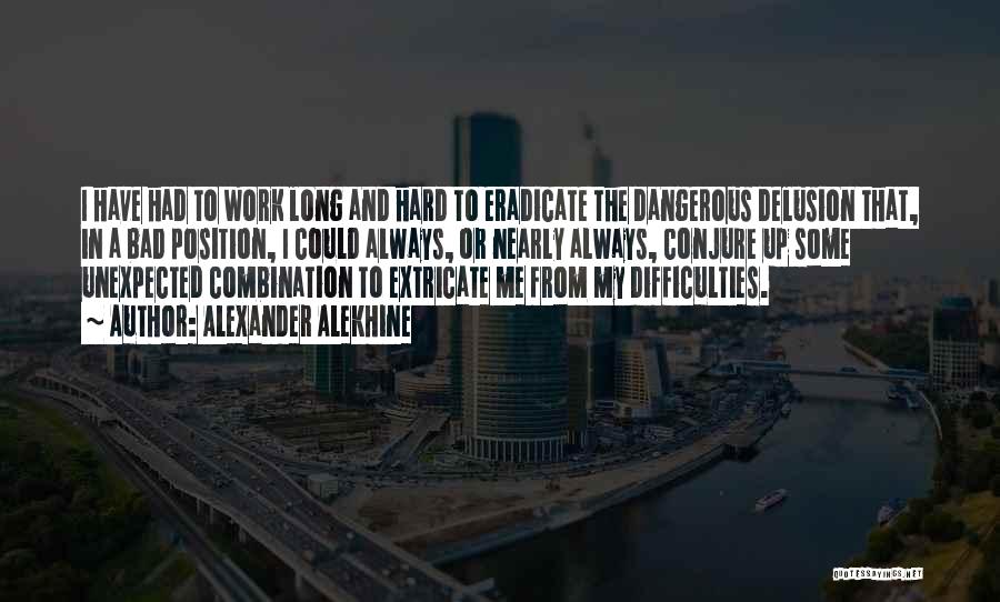 Difficulties At Work Quotes By Alexander Alekhine