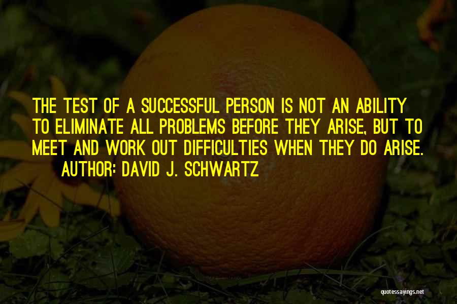 Difficulties At Work Quotes By David J. Schwartz