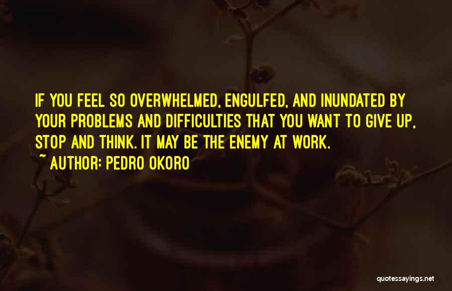 Difficulties At Work Quotes By Pedro Okoro