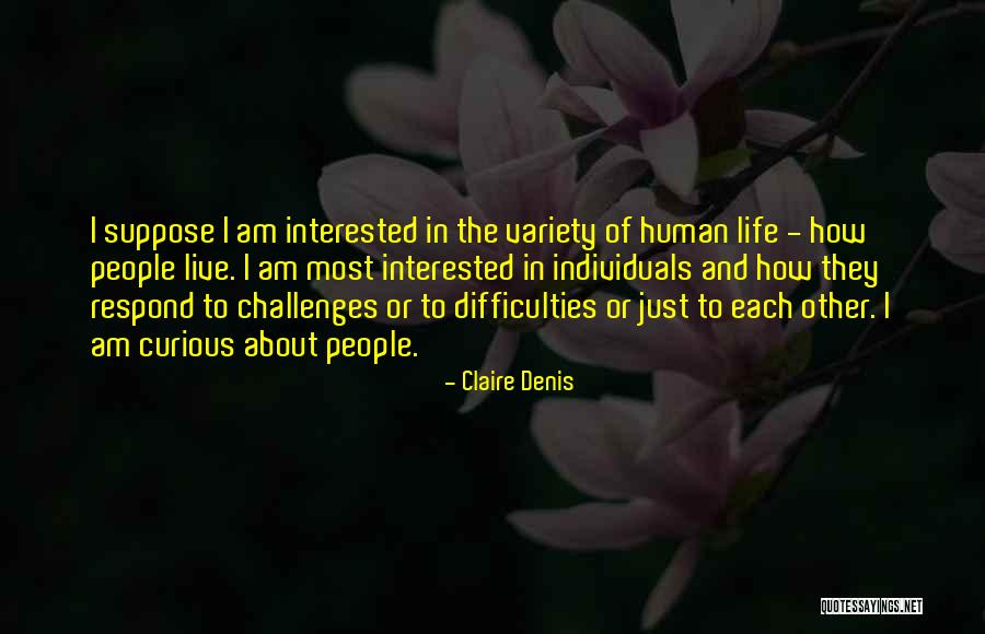 Difficulties In Life Quotes By Claire Denis