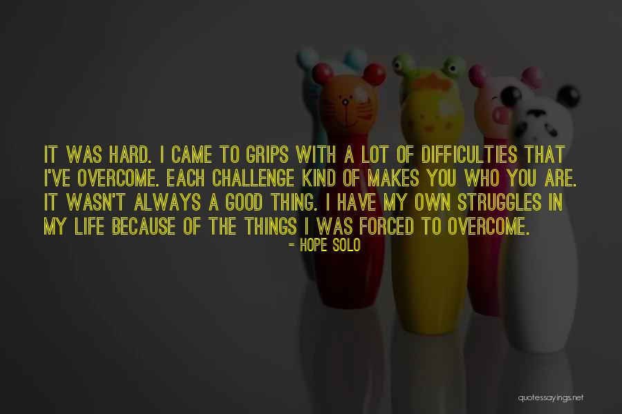 Difficulties In Life Quotes By Hope Solo Difficulties In Life Quotes By Hope Solo
