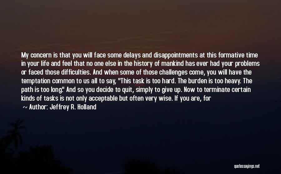 Difficulties In Life Quotes By Jeffrey R. Holland