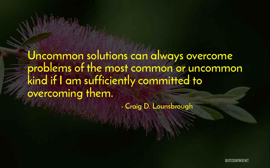 Difficulties Overcome Quotes By Craig D. Lounsbrough Difficulties Overcome Quotes By Craig D. Lounsbrough