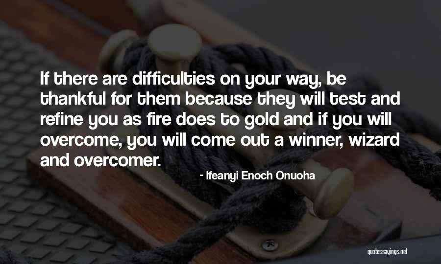 Difficulties Overcome Quotes By Ifeanyi Enoch Onuoha Difficulties Overcome Quotes By Ifeanyi Enoch Onuoha