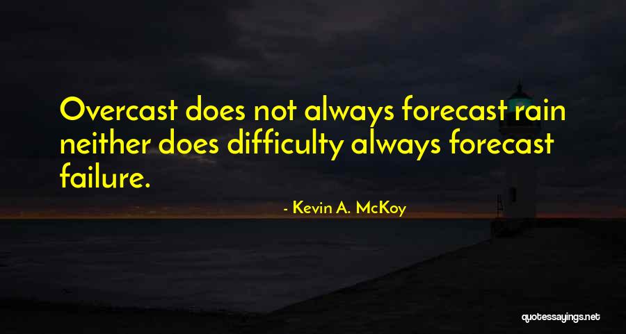 Difficulties Overcome Quotes By Kevin A. McKoy Difficulties Overcome Quotes By Kevin A. McKoy