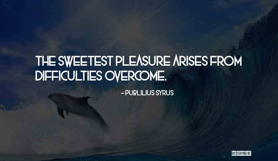 Difficulties Overcome Quotes By Publilius Syrus Difficulties Overcome Quotes By Publilius Syrus