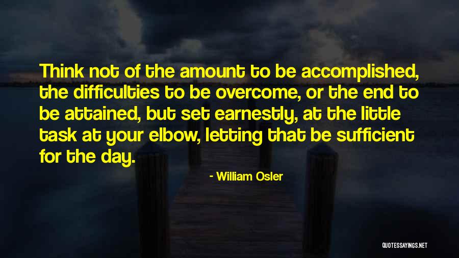 Difficulties Overcome Quotes By William Osler Difficulties Overcome Quotes By William Osler