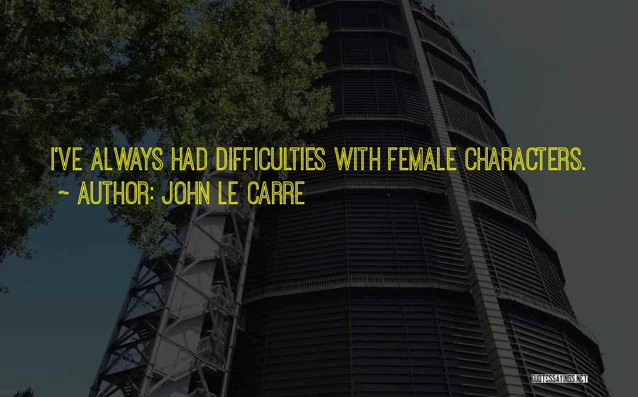 Difficulties Quotes By John Le Carre