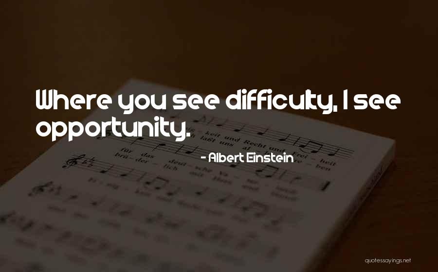 Difficulty And Opportunity Quotes By Albert Einstein Difficulty And Opportunity Quotes By Albert Einstein