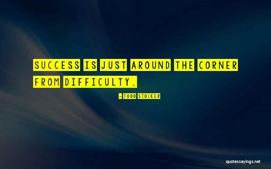 Difficulty And Success Quotes By Todd Stocker