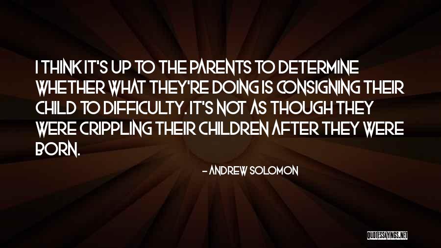Difficulty For A Parent Quotes By Andrew Solomon Difficulty For A Parent Quotes By Andrew Solomon