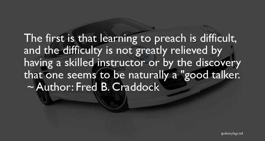 Difficulty Learning Quotes By Fred B. Craddock