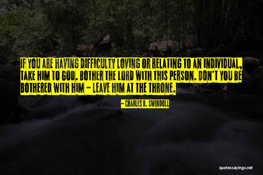 Difficulty Loving Quotes By Charles R. Swindoll Difficulty Loving Quotes By Charles R. Swindoll