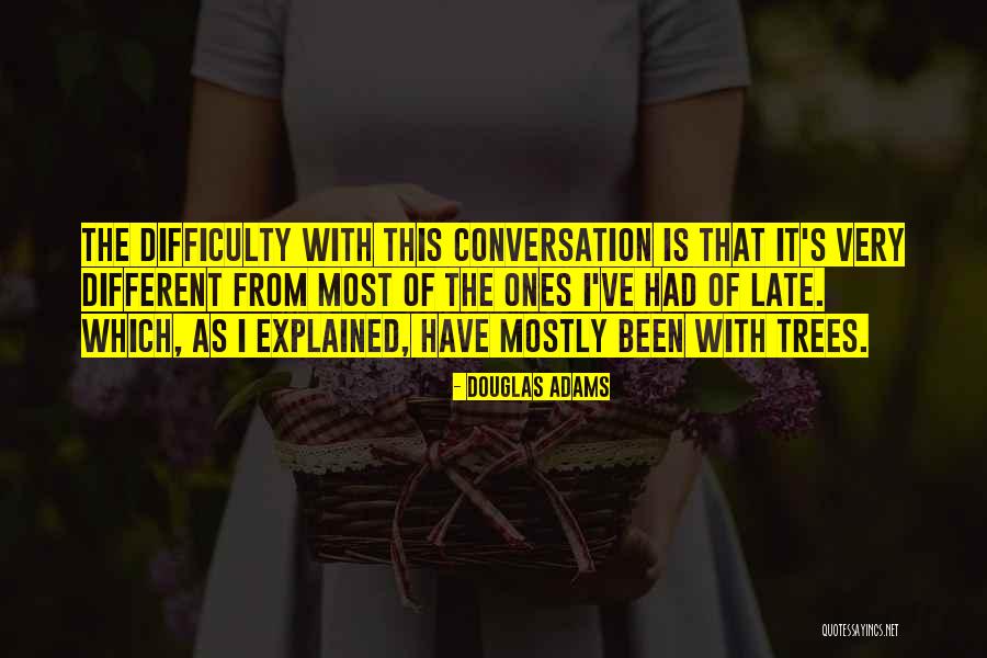 Difficulty Of Conversation Quotes By Douglas Adams Difficulty Of Conversation Quotes By Douglas Adams