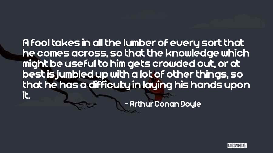 Difficulty Of Knowledge Quotes By Arthur Conan Doyle Difficulty Of Knowledge Quotes By Arthur Conan Doyle