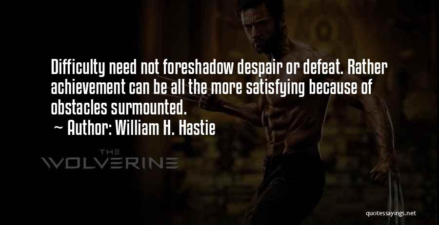 Difficulty Quotes By William H. Hastie