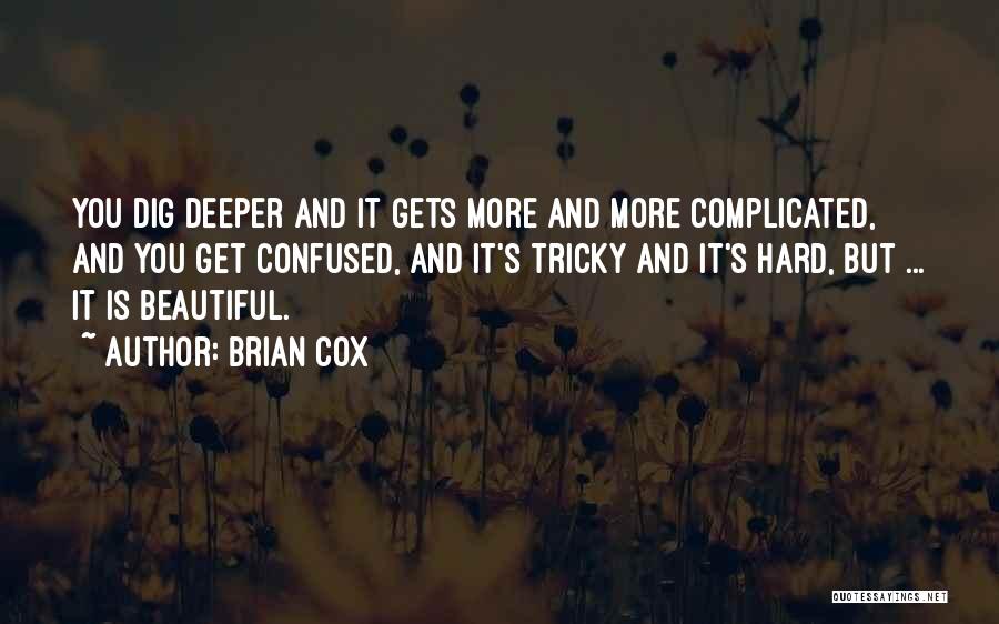 Dig Deeper Quotes By Brian Cox