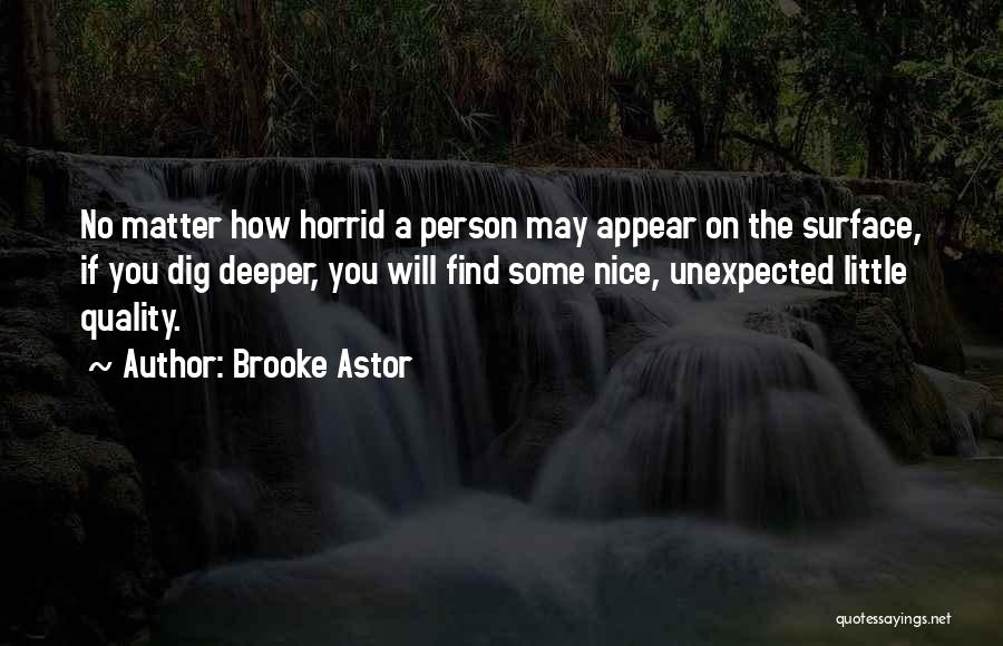Dig Deeper Quotes By Brooke Astor