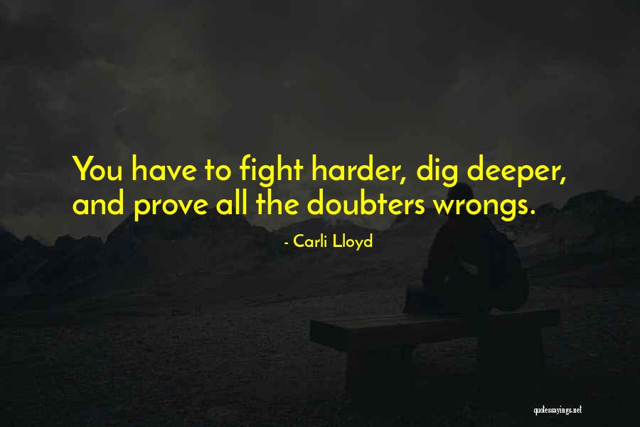 Dig Deeper Quotes By Carli Lloyd Dig Deeper Quotes By Carli Lloyd