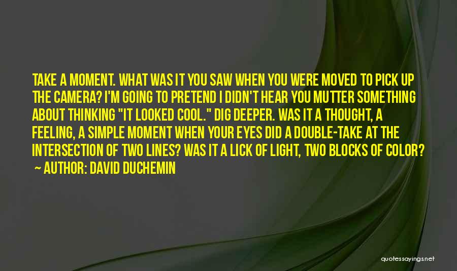 Dig Deeper Quotes By David DuChemin