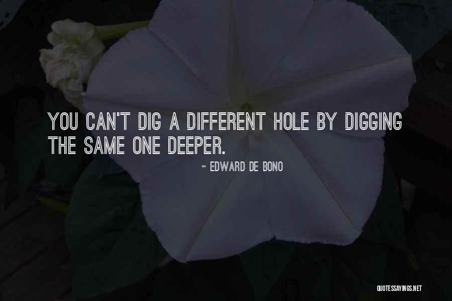 Dig Deeper Quotes By Edward De Bono