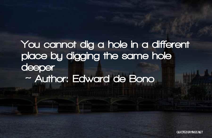 Dig Deeper Quotes By Edward De Bono
