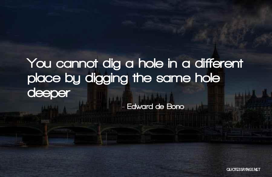 Dig Deeper Quotes By Edward De Bono