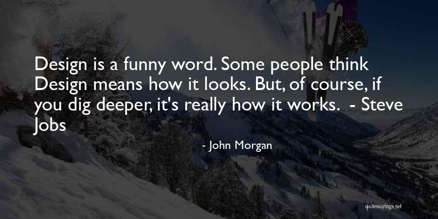 Dig Deeper Quotes By John Morgan