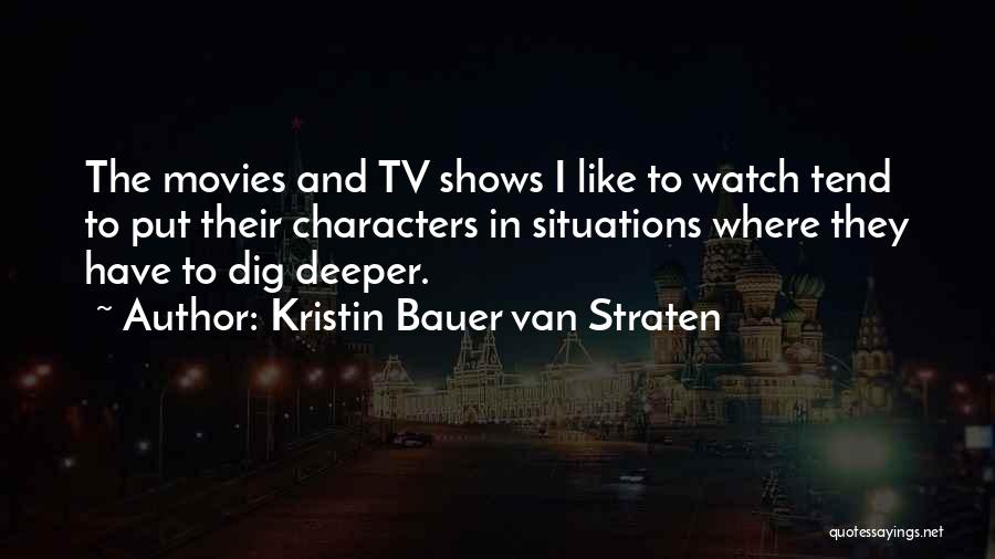 Dig Deeper Quotes By Kristin Bauer Van Straten