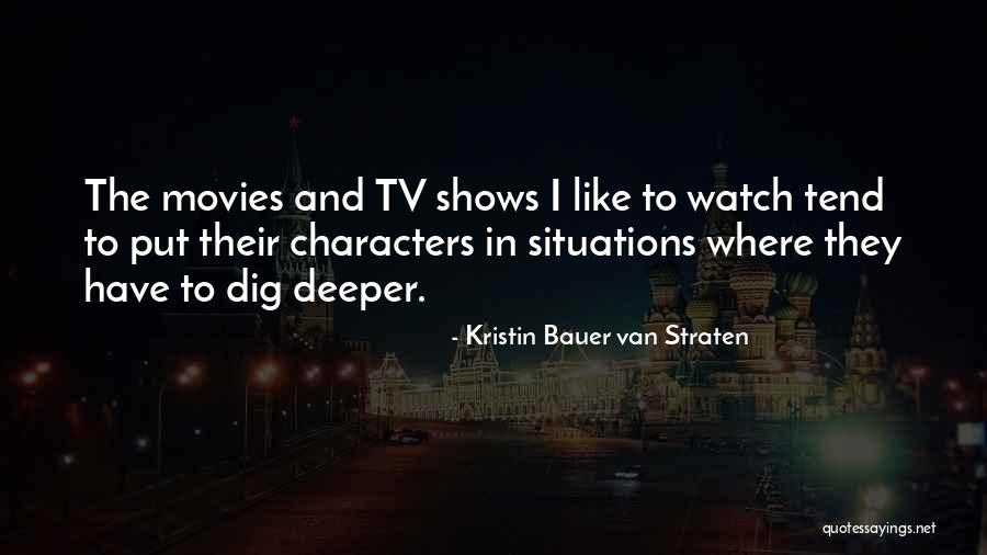 Dig Deeper Quotes By Kristin Bauer Van Straten