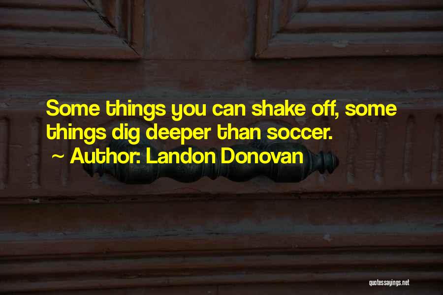 Dig Deeper Quotes By Landon Donovan