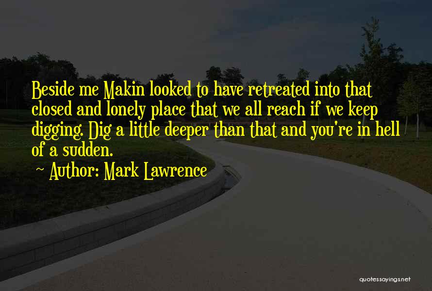 Dig Deeper Quotes By Mark Lawrence