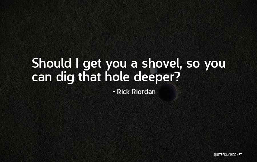 Dig Deeper Quotes By Rick Riordan Dig Deeper Quotes By Rick Riordan