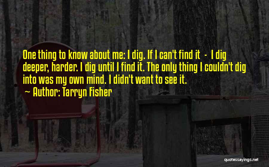 Dig Deeper Quotes By Tarryn Fisher