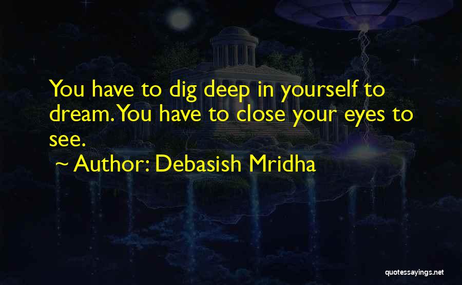 Dig In Deep Quotes By Debasish Mridha