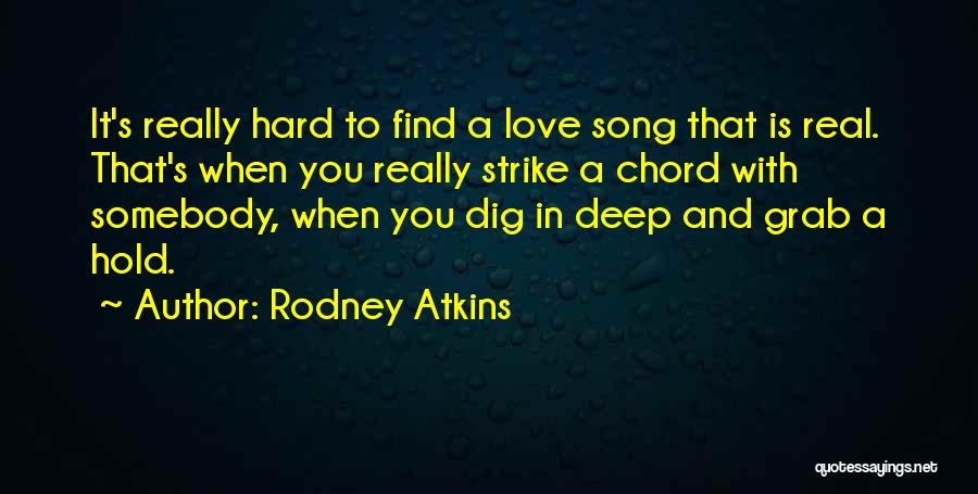 Dig In Deep Quotes By Rodney Atkins