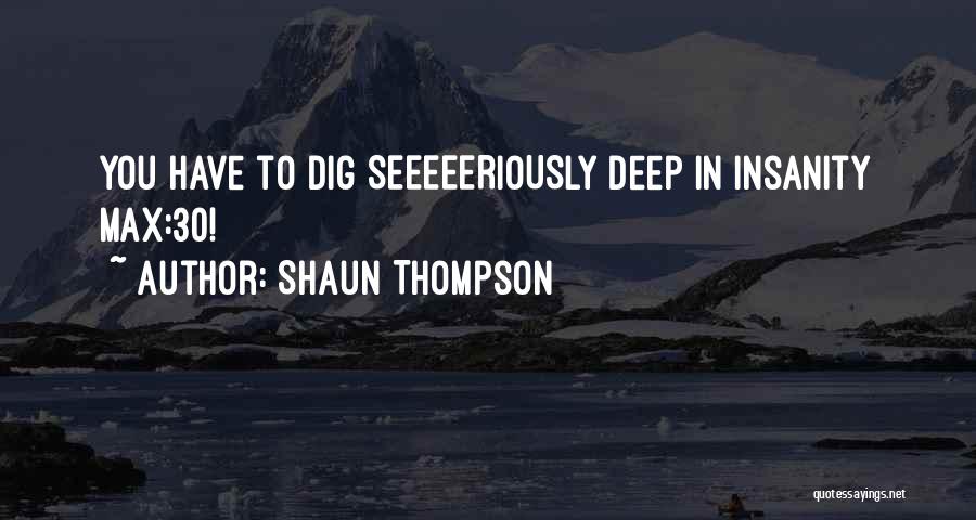 Dig In Deep Quotes By Shaun Thompson