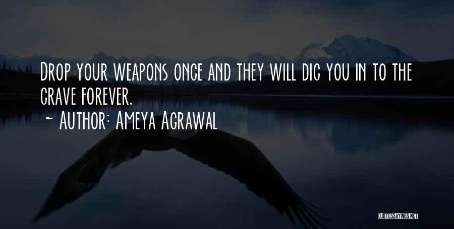 Dig Own Grave Quotes By Ameya Agrawal