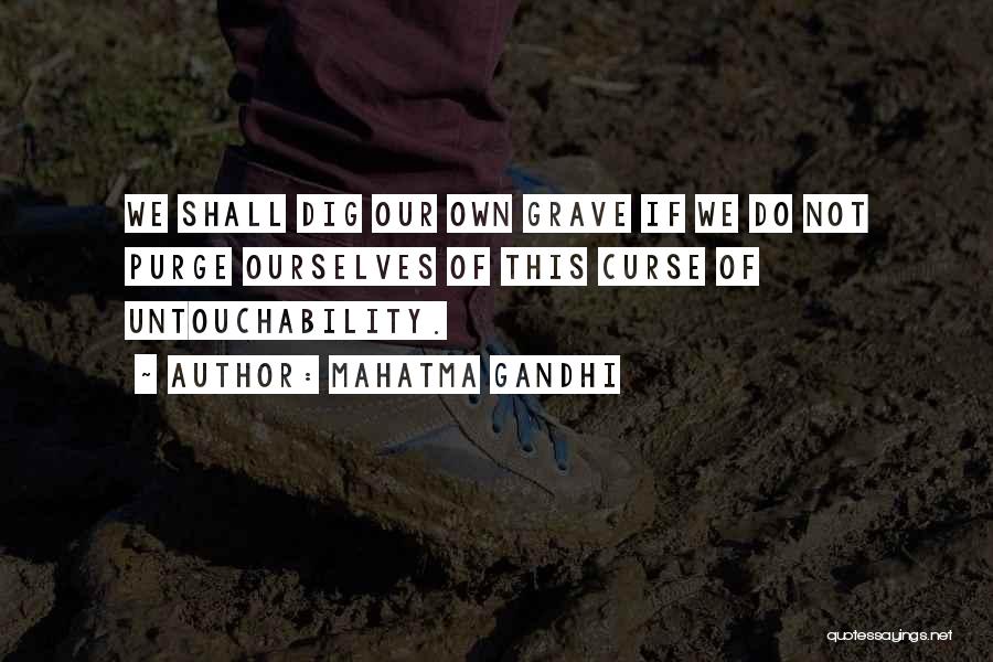 Dig Own Grave Quotes By Mahatma Gandhi