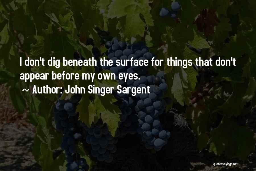 Dig Quotes By John Singer Sargent