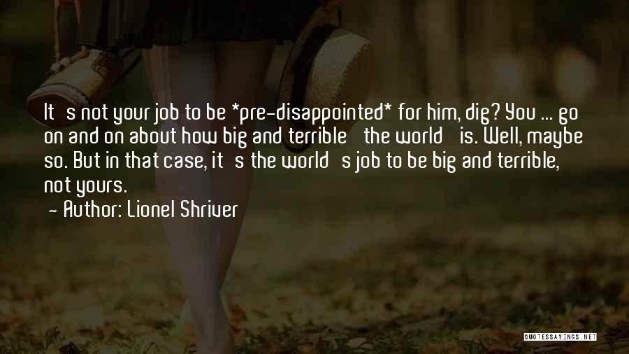 Dig Quotes By Lionel Shriver