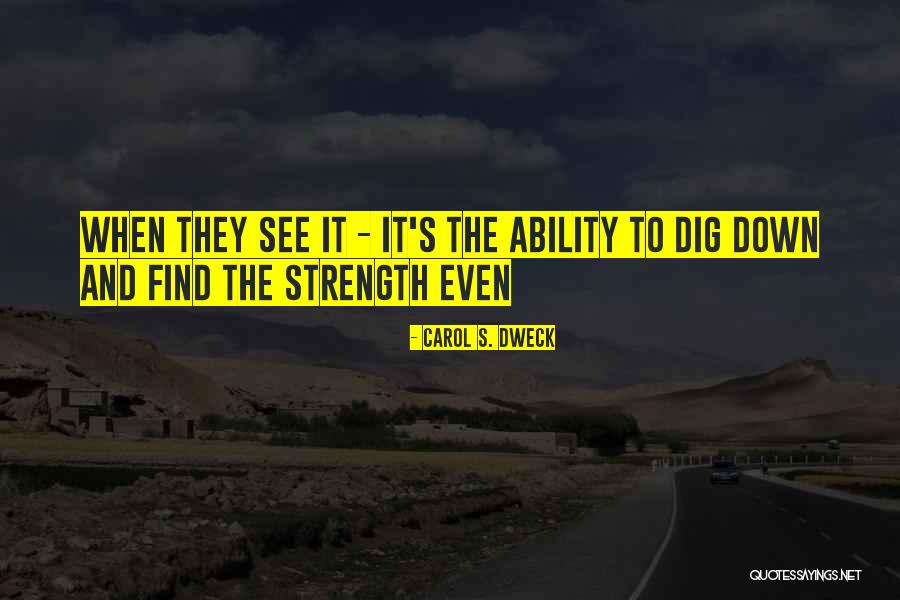 Dig To Find It Quotes By Carol S. Dweck Dig To Find It Quotes By Carol S. Dweck