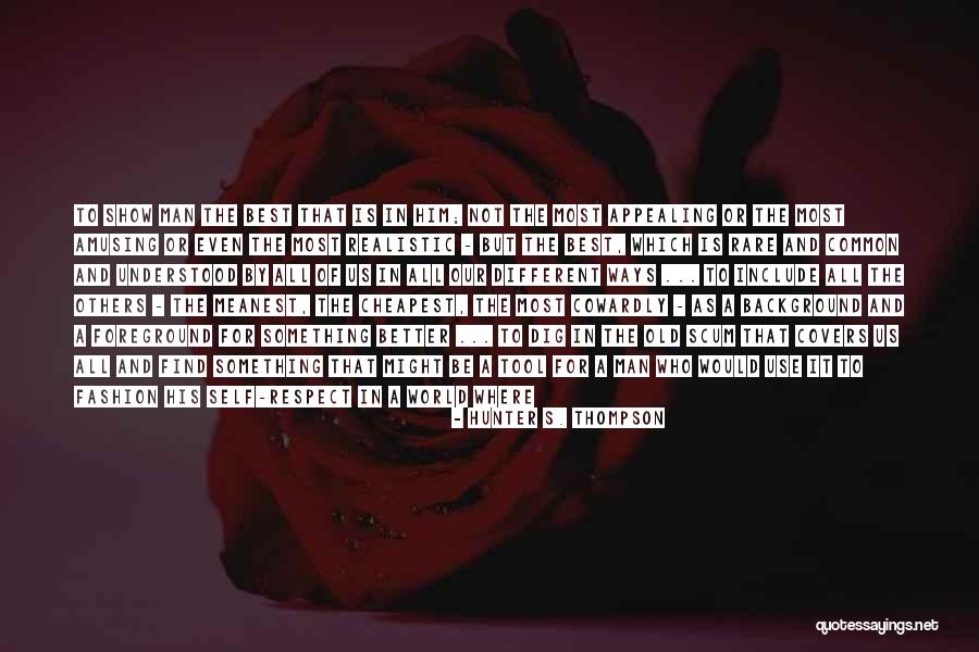 Dig To Find It Quotes By Hunter S. Thompson Dig To Find It Quotes By Hunter S. Thompson