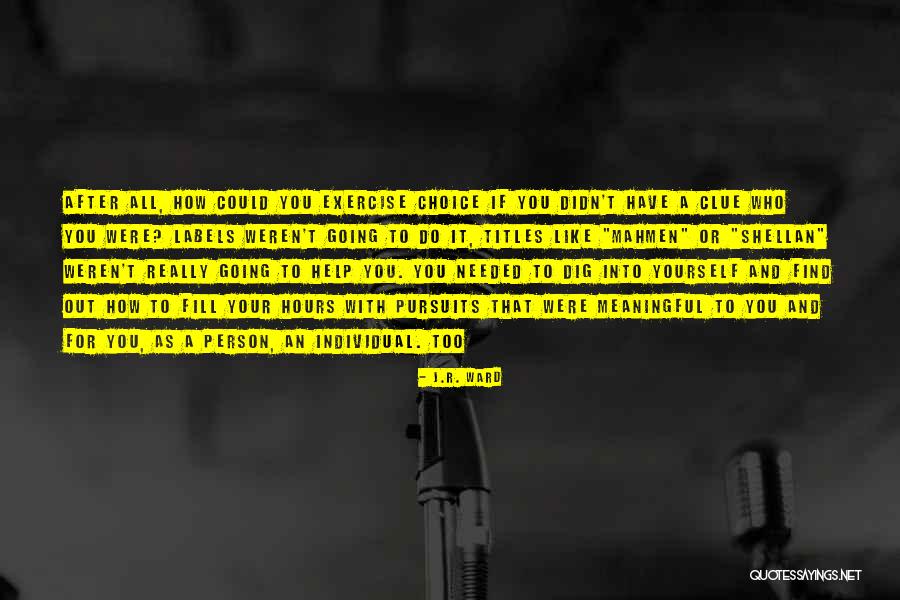 Dig To Find It Quotes By J.R. Ward Dig To Find It Quotes By J.R. Ward