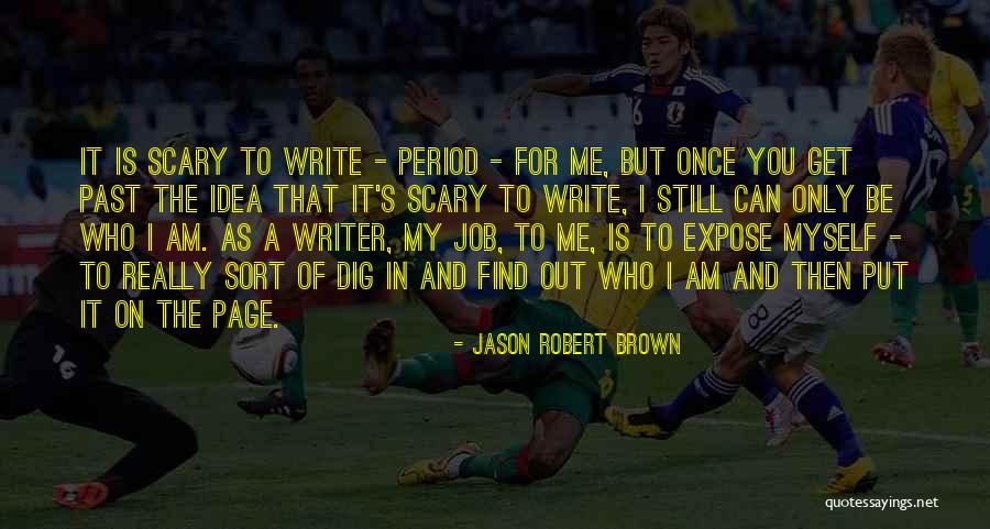 Dig To Find It Quotes By Jason Robert Brown Dig To Find It Quotes By Jason Robert Brown