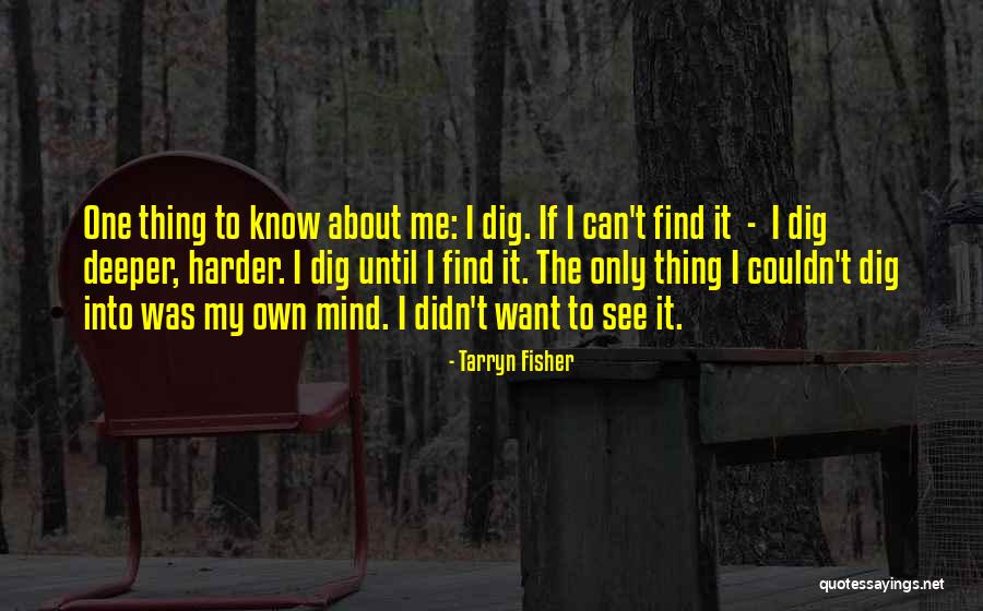 Dig To Find It Quotes By Tarryn Fisher Dig To Find It Quotes By Tarryn Fisher