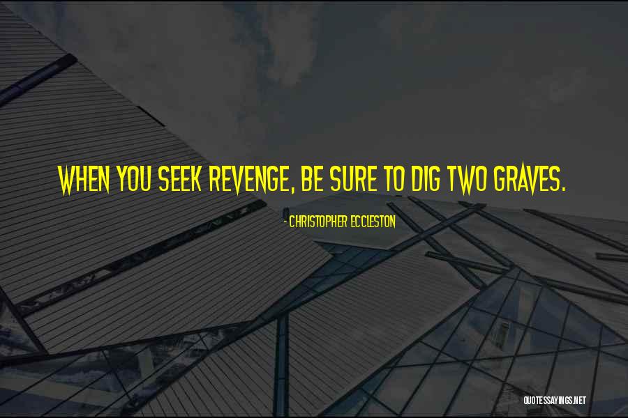 Dig Two Graves Quotes By Christopher Eccleston Dig Two Graves Quotes By Christopher Eccleston