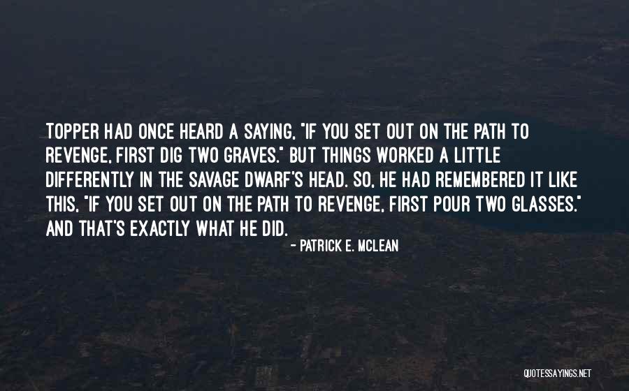 Dig Two Graves Quotes By Patrick E. McLean Dig Two Graves Quotes By Patrick E. McLean